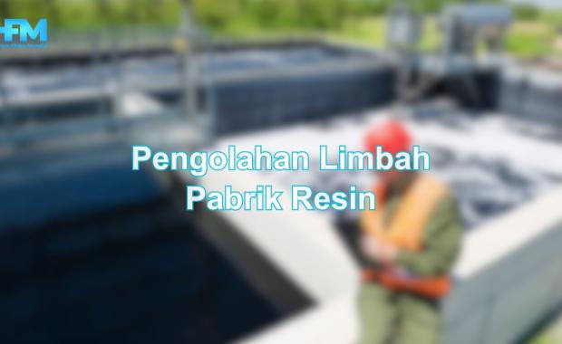 Pengolahan Limbah Pabrik Resin